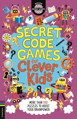 Secret Code Games for Clever Kids (R) - Plus de 100 énigmes pour stimuler vos capacités cérébrales. - Secret Code Games for Clever Kids (R) - More than 100 puzzles to boost your brainpower