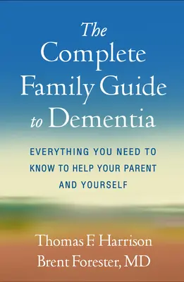 Le guide familial complet de la démence : Tout ce que vous devez savoir pour aider votre parent et vous-même - The Complete Family Guide to Dementia: Everything You Need to Know to Help Your Parent and Yourself