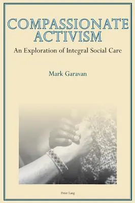 L'activisme compassionnel : Une exploration de l'assistance sociale intégrale - Compassionate Activism: An Exploration of Integral Social Care