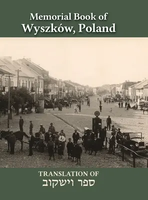 Livre commémoratif Wyszkw : Traduction du Sefer Wyszkw - Wyszkw Memorial Book: Translation of Sefer Wyszkw