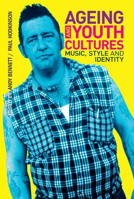 Ageing and Youth Cultures (Vieillissement et cultures de la jeunesse) : Musique, style et identité - Ageing and Youth Cultures: Music, Style and Identity