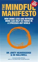 Manifeste de la pleine conscience - Comment le fait de faire moins et de remarquer plus peut nous aider à prospérer dans un monde stressé - Mindful Manifesto - How doing less and noticing more can help us thrive in a stressed-out world
