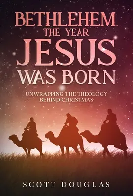 Bethléem, l'année de la naissance de Jésus : La théologie de Noël dévoilée - Bethlehem, the Year Jesus Was Born: Unwrapping the Theology Behind Christmas