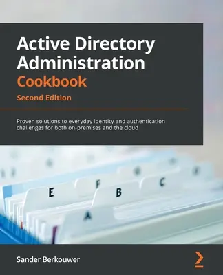 Active Directory Administration Cookbook - Deuxième édition : Des solutions éprouvées pour relever les défis quotidiens en matière d'identité et d'authentification, à la fois sur site et dans l'entreprise. - Active Directory Administration Cookbook - Second Edition: Proven solutions to everyday identity and authentication challenges for both on-premises an