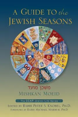 Mishkan Moeid : Un guide des saisons juives - Mishkan Moeid: A Guide to the Jewish Seasons