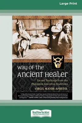 La voie de l'ancien guérisseur : Les enseignements sacrés des traditions ancestrales philippines [Standard Large Print 16 Pt Edition]. - Way of the Ancient Healer: Sacred Teachings from the Philippine Ancestral Traditions [Standard Large Print 16 Pt Edition]