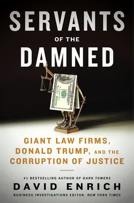 Les serviteurs des damnés : Les cabinets d'avocats géants, Donald Trump et la corruption de la justice - Servants of the Damned: Giant Law Firms, Donald Trump, and the Corruption of Justice