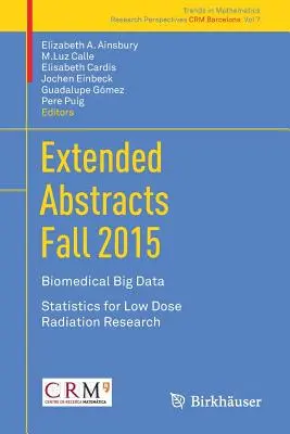 Résumés étendus de l'automne 2015 : Biomedical Big Data ; Statistiques pour la recherche sur les rayonnements à faible dose - Extended Abstracts Fall 2015: Biomedical Big Data; Statistics for Low Dose Radiation Research