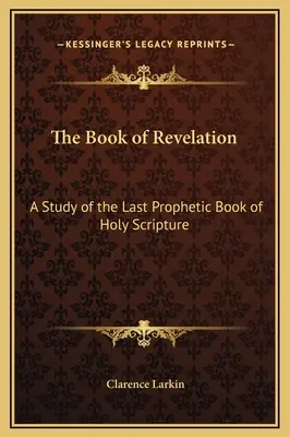 Le livre de l'Apocalypse : Une étude du dernier livre prophétique des Saintes Écritures - The Book of Revelation: A Study of the Last Prophetic Book of Holy Scripture