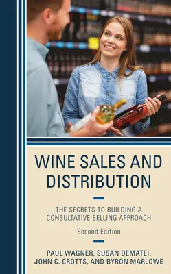 Vente et distribution de vin : Les secrets d'une approche consultative de la vente - Wine Sales and Distribution: The Secrets to Building a Consultative Selling Approach