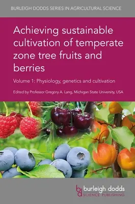 Pour une culture durable des fruits et baies des zones tempérées Volume 1 : Physiologie, génétique et culture - Achieving Sustainable Cultivation of Temperate Zone Tree Fruits and Berries Volume 1: Physiology, Genetics and Cultivation