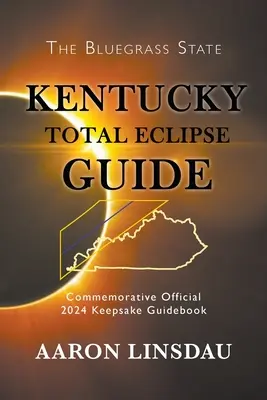 Guide de l'éclipse totale du Kentucky : Guide commémoratif officiel de l'éclipse totale de 2024 - Kentucky Total Eclipse Guide: Official Commemorative 2024 Keepsake Guidebook