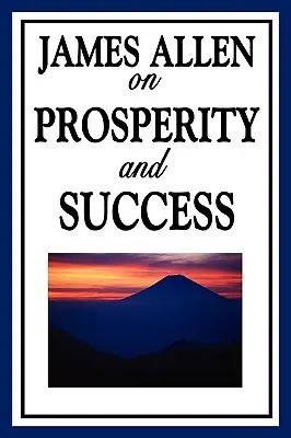 James Allen sur la prospérité et le succès - James Allen on Prosperity and Success
