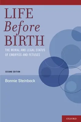 La vie avant la naissance : Le statut moral et juridique des embryons et des fœtus - Life Before Birth: The Moral and Legal Status of Embryos and Fetuses