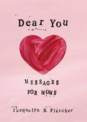 Chère toi : Messages pour les mamans - Dear You: Messages for Moms