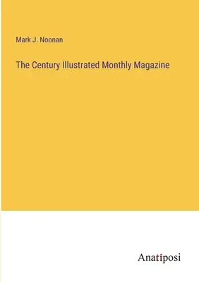 Le magazine mensuel illustré du siècle - The Century Illustrated Monthly Magazine