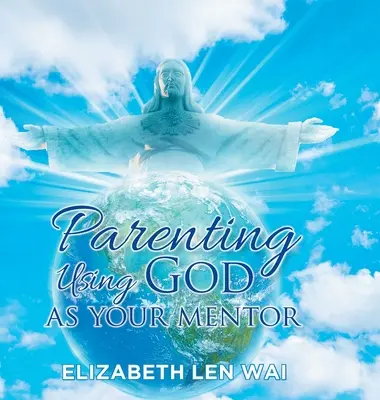 L'art d'être parent en utilisant Dieu comme mentor - Parenting Using God as Your Mentor