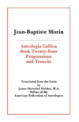 Astrologia Gallica Livre 24 : Progressions et Transits - Astrologia Gallica Book 24: Progressions and Transits