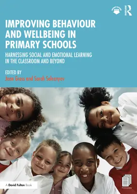 Améliorer le comportement et le bien-être dans les écoles primaires : Exploiter l'apprentissage social et émotionnel en classe et au-delà - Improving Behaviour and Wellbeing in Primary Schools: Harnessing Social and Emotional Learning in the Classroom and Beyond