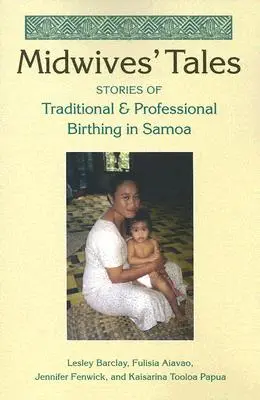 Histoires de sages-femmes : Histoires d'accouchements traditionnels et professionnels à Samoa - Midwives' Tales: Stories of Traditional and Professional Birthing in Samoa