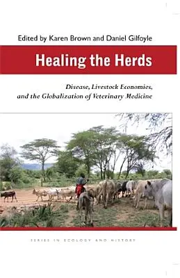 Guérir les troupeaux : Les maladies, les économies d'élevage et la mondialisation de la médecine vétérinaire - Healing the Herds: Disease, Livestock Economies, and the Globalization of Veterinary Medicine