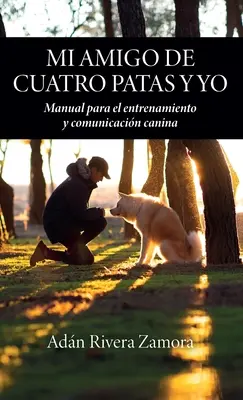 Mi amigo de cuatro patas y yo : Manual para el entrenamiento y comunicacin canina (Manuel pour l'entraînement et la communication des chiens) - Mi amigo de cuatro patas y yo: Manual para el entrenamiento y comunicacin canina