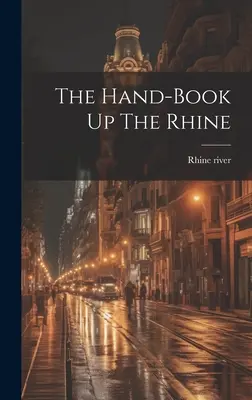 Le livre de poche sur le Rhin - The Hand-book Up The Rhine
