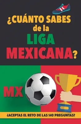 Vous connaissez la ligue mexicaine ? Acceptez le défi des 140 questions sur la Liga de Mexico ? Ftbol Mexico. Livre sur le football mexicain. Liga MX. Mexique - Cunto sabes de la Liga Mexicana?: Aceptas el reto de las 140 preguntas sobre la Liga de Mexico? Ftbol Mexico. Mexican soccer book. Liga MX. Mexico