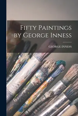 Cinquante peintures de George Inness - Fifty Paintings by George Inness