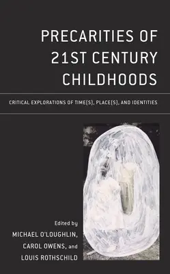 Les précarités de l'enfance au 21ème siècle : Explorations critiques du temps, du lieu et des identités - Precarities of 21st Century Childhoods: Critical Explorations of Time(s), Place(s), and Identities