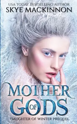 Mère des Dieux : Un préquel de la Princesse de l'Hiver - Mother of Gods: A Winter Princess Prequel