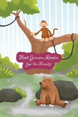 First German Reader for the Family : (Color Illustrated Edition, Volume 1) Bilingue pour les locuteurs de l'anglais Niveau A1 - First German Reader for the Family: (Color Illustrated Edition, Volume 1) Bilingual for Speakers of English A1 Level