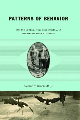 Modèles de comportement : Konrad Lorenz, Niko Tinbergen et la fondation de l'éthologie - Patterns of Behavior: Konrad Lorenz, Niko Tinbergen, and the Founding of Ethology