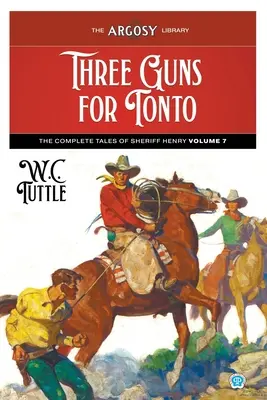 Trois fusils pour Tonto : Les contes complets du shérif Henry, volume 7 - Three Guns for Tonto: The Complete Tales of Sheriff Henry, Volume 7