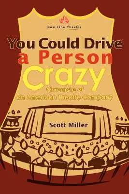 Vous pourriez rendre une personne folle : Chronique d'une compagnie théâtrale américaine - You Could Drive a Person Crazy: Chronicle of an American Theatre Company