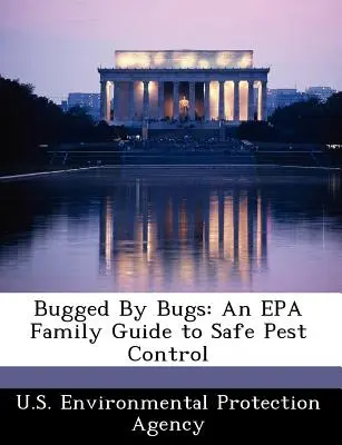 Bugged by Bugs : Un guide familial de l'EPA pour une lutte sûre contre les nuisibles - Bugged by Bugs: An EPA Family Guide to Safe Pest Control
