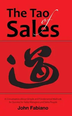 Le Tao de la vente : Une conversation sur les méthodes simples et fondamentales de réussite pour les directeurs commerciaux et les vendeurs - The Tao of Sales: A Conversation About Simple and Fundamental Methods for Success for Sales Managers and Sales People