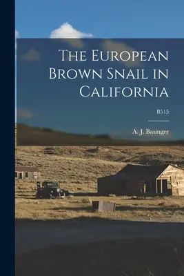 L'escargot brun européen en Californie ; B515 (Basinger A. J. (Almon Jay) 1886-1983) - The European Brown Snail in California; B515 (Basinger A. J. (Almon Jay) 1886-1983)