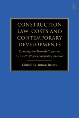 Droit de la construction, coûts et développements contemporains : Drawing the Threads Together : Festschrift pour Lord Justice Jackson - Construction Law, Costs and Contemporary Developments: Drawing the Threads Together: A Festschrift for Lord Justice Jackson