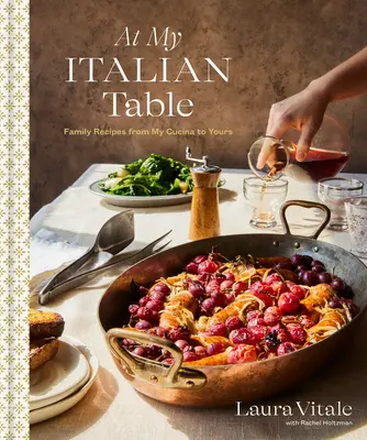 À ma table italienne : Recettes familiales de ma cuisine à la vôtre : Un livre de cuisine - At My Italian Table: Family Recipes from My Cucina to Yours: A Cookbook