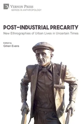 Précarité postindustrielle : Nouvelles ethnographies de la vie urbaine en des temps incertains [Broché, N&B]. - Post-Industrial Precarity: New Ethnographies of Urban Lives in Uncertain Times [Paperback, B&W]