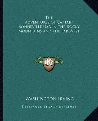 Les aventures du capitaine Bonneville USA dans les Montagnes Rocheuses et le Far West - The Adventures of Captain Bonneville USA in the Rocky Mountains and the Far West