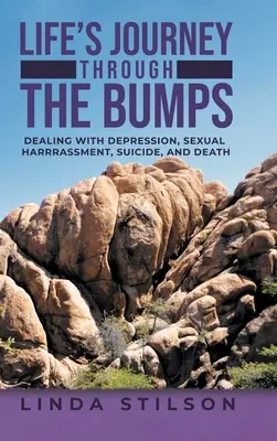 Le voyage de la vie à travers les bosses : Faire face à la dépression, au harcèlement sexuel, au suicide et à la mort - Life's Journey Through the Bumps: Dealing with depression, sexual harassments, suicide, and death