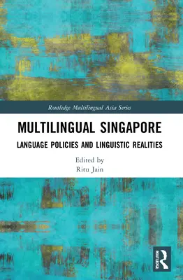 Singapour multilingue : Politiques linguistiques et réalités linguistiques - Multilingual Singapore: Language Policies and Linguistic Realities