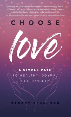 Choisir l'amour : Un chemin simple vers des relations saines et joyeuses - Choose Love: A Simple Path to Healthy, Joyful Relationships