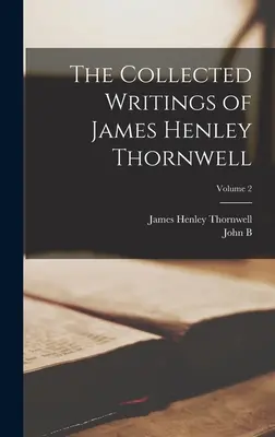 Le recueil des écrits de James Henley Thornwell ; Volume 2 - The Collected Writings of James Henley Thornwell; Volume 2