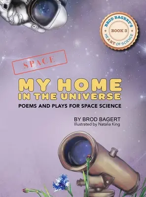 Ma maison dans l'univers : Poèmes et pièces de théâtre pour les sciences de l'espace - My Home in the Universe: Poems and Plays for Space Science
