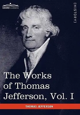 Œuvres de Thomas Jefferson, tome I (en 12 volumes) : Autobiographie, Anas, Écrits 1760-1770 - The Works of Thomas Jefferson, Vol. I (in 12 Volumes): Autobiography, Anas, Writings 1760-1770