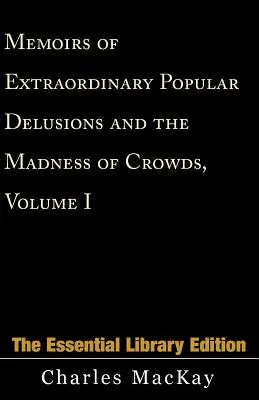 Mémoires des illusions populaires extraordinaires et de la folie des foules, volume 1 - Memoirs of Extraordinary Popular Delusions and the Madness of Crowds, Volume 1