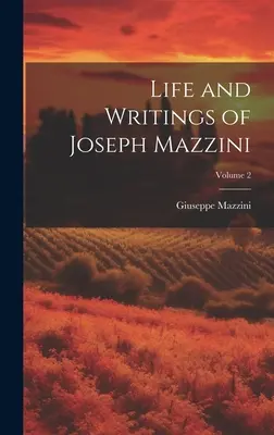 Vie et écrits de Joseph Mazzini ; Volume 2 - Life and Writings of Joseph Mazzini; Volume 2